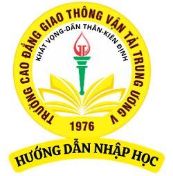 Trường Cao đẳng Giao thông vận tải Trung ương V hướng dẫn thủ tục nhập học Khóa tuyển sinh năm 2024 - Trình độ Cao đẳng